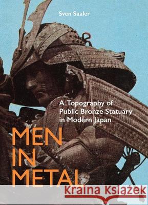 Men in Metal: A Topography of Public Bronze Statuary in Modern Japan Sven Saaler 9789004414433 Brill - książka