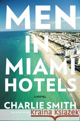 Men in Miami Hotels Charlie Smith 9780062247278 Harper Perennial - książka