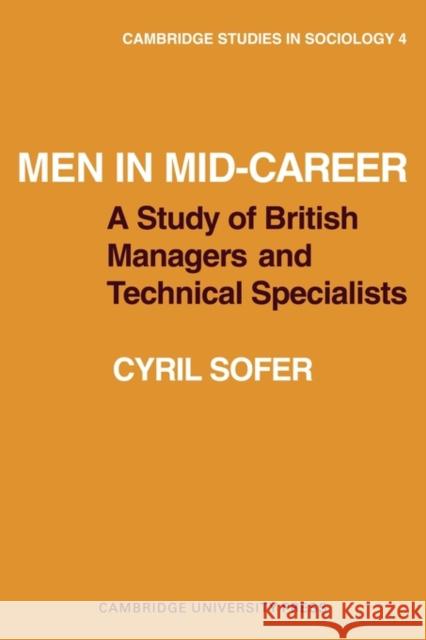 Men in Mid-Career: A Study of British Managers and Technical Specialists Sofer, Cyril 9780521096065 Cambridge University Press - książka