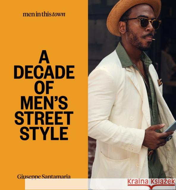 Men in This Town: A Decade of Men's Street Style Santamaria, Giuseppe 9781922417381 Smith Street Books - książka