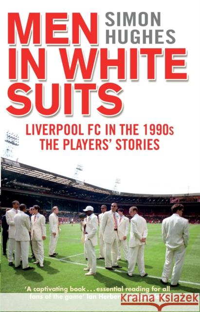 Men in White Suits: Liverpool FC in the 1990s - The Players' Stories Simon Hughes 9780552171380 Transworld Publishers Ltd - książka