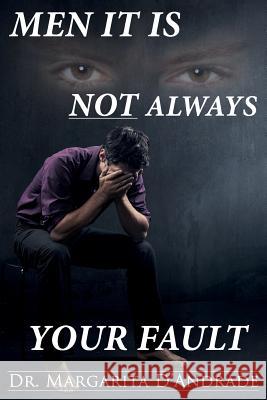 Men: It Is Not Always Your Fault Margarita D'Andrade 9781533321954 Createspace Independent Publishing Platform - książka