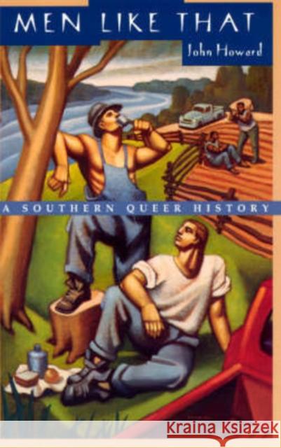 Men Like That: A Southern Queer History Howard, John 9780226354705 University of Chicago Press - książka