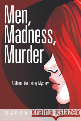 Men, Madness, Murder: A Mona-Lise Hadley Mystery Barbara Nachman 9781483496344 Lulu Publishing Services - książka