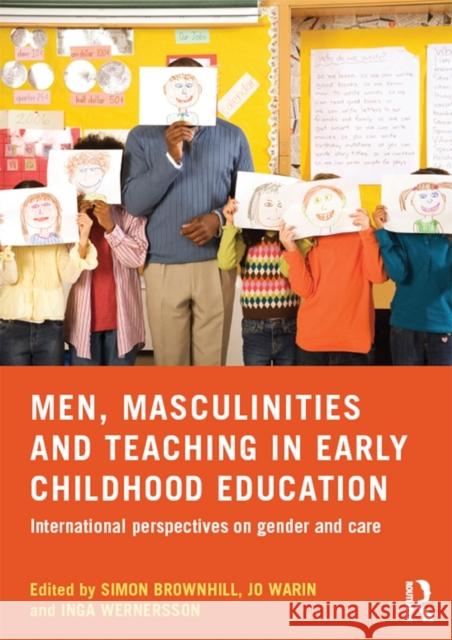 Men, Masculinities and Teaching in Early Childhood Education: International Perspectives on Gender and Care Simon Brownhill Jo Warin Inga Wernersson 9781138797710 Routledge - książka