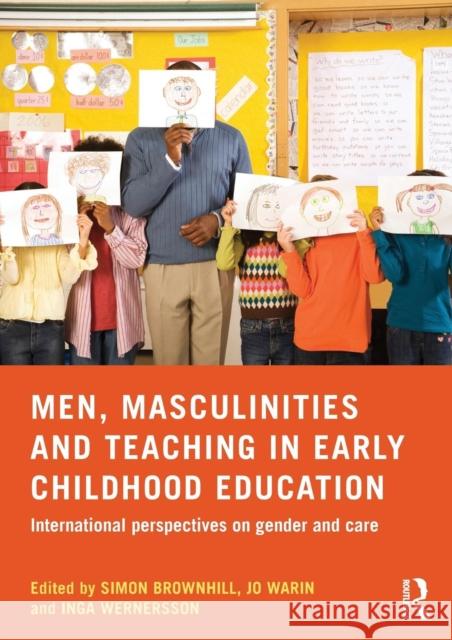 Men, Masculinities and Teaching in Early Childhood Education: International Perspectives on Gender and Care Simon Brownhill Jo Warin Inga Wernersson 9781138797727 Routledge - książka