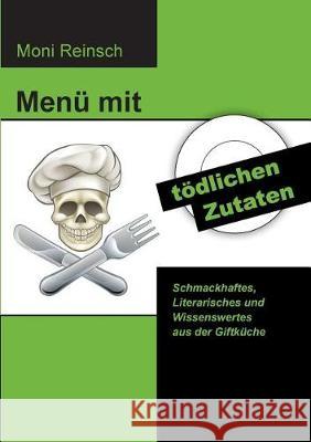 Menü mit tödlichen Zutaten: Schmackhaftes, Literarisches und Wissenswertes aus der Giftküche Reinsch, Moni 9783744895125 Books on Demand - książka