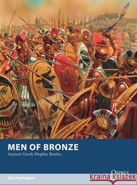 Men of Bronze: Ancient Greek Hoplite Battles Eric Farrington 9781472832610 Bloomsbury Publishing PLC - książka