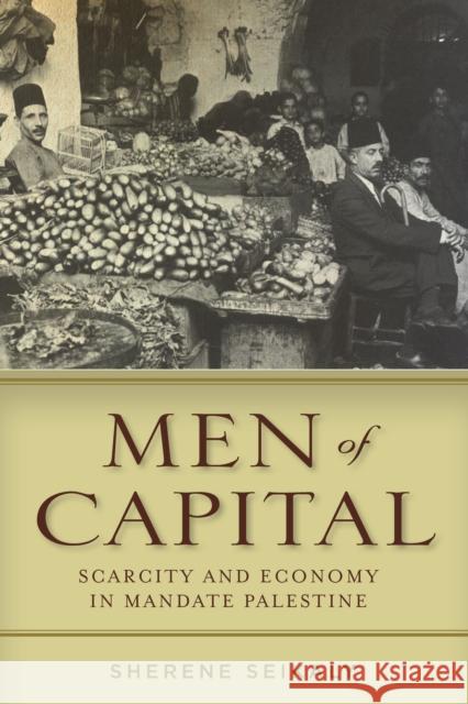 Men of Capital: Scarcity and Economy in Mandate Palestine Sherene Seikaly 9780804792882 Stanford University Press - książka