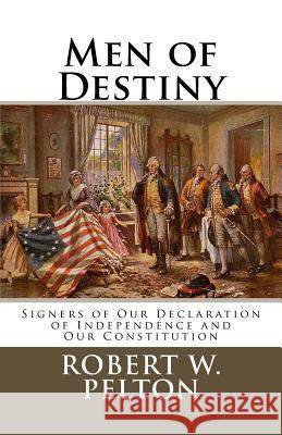 Men of Destiny: Signers of Our Declaration of Independence and Our Constitution Robert W. Pelton 9781466361058 Createspace - książka