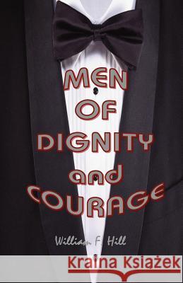 Men of Dignity and Courage William F. Hill 9781470087913 Createspace - książka