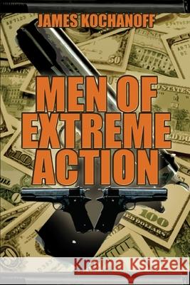 Men of Extreme Action James Kochanoff 9781652917090 Independently Published - książka