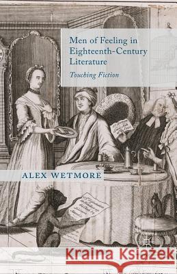 Men of Feeling in Eighteenth-Century Literature: Touching Fiction Wetmore, A. 9781349466887 Palgrave Macmillan - książka