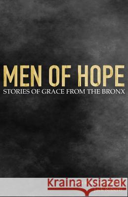 Men of Hope: Stories of Grace from The Bronx Roberts, Jack 9781530339532 Createspace Independent Publishing Platform - książka
