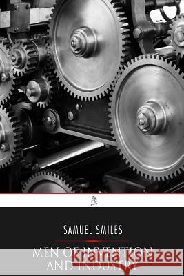 Men of Invention and Industry Samuel Smiles 9781542364416 Createspace Independent Publishing Platform - książka