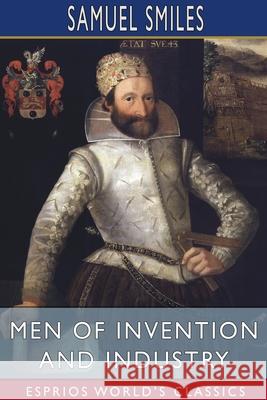 Men of Invention and Industry (Esprios Classics) Samuel Smiles 9781034289128 Blurb - książka