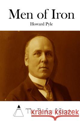 Men of Iron Howard Pyle The Perfect Library 9781512255447 Createspace - książka