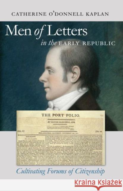 Men of Letters in the Early Republic: Cultivating Forums of Citizenship Catherine O'Donnell Kaplan 9780807858530 University of North Carolina Press - książka