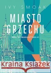 Men of Manhattan T.1 Miasto grzechu Ivy Smoak 9788328900592 Editio - książka