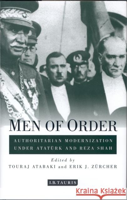 Men of Order: Authoritarian Modernization Under Atatürk and Reza Shah Atabaki, Touradj 9781784537067 I. B. Tauris & Company - książka