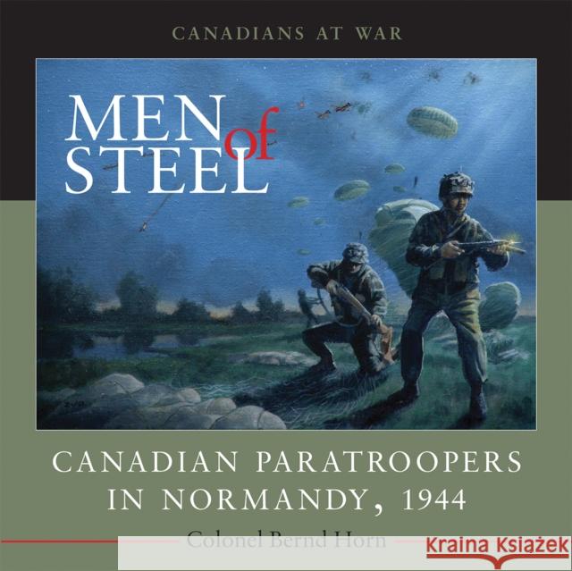Men of Steel: Canadian Paratroopers in Normandy, 1944 Horn, Bernd 9781554887088 Dundurn Group - książka