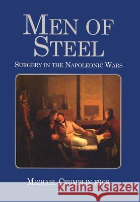 Men of Steel: Surgery in the Napoleonic Wars Michael Crumplin 9781783316311 Naval & Military Press - książka