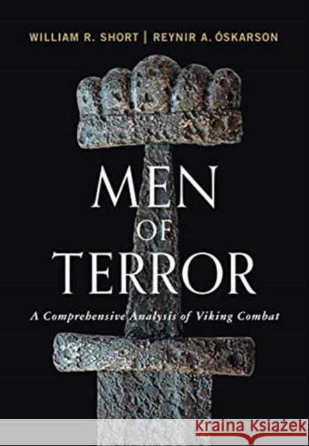 Men of Terror: A Comprehensive Analysis of Viking Combat William R. Short Reynir A.  9781594163609 Westholme Publishing - książka