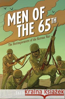 Men of the 65th: The Borinqueneers of the Korean War Talia Aikens-Nu?ez 9781728479149 Zest Books (Tm) - książka