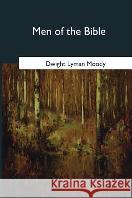 Men of the Bible Dwight Lyman Moody 9781545079096 Createspace Independent Publishing Platform - książka