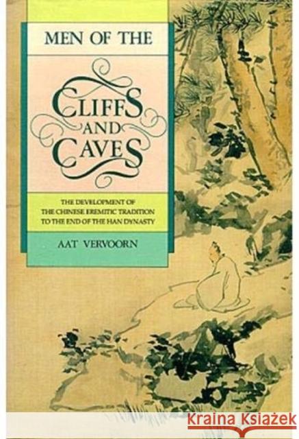 Men of the Cliffs and Caves: The Development of the Chinese Eremitic Tradition to the End of the Han Dynasty Aat, Vervoorn 9789622014152 The Chinese University Press - książka