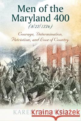 Men of the Maryland 400 (8/27/1776): Courage, Determination, Patriotism, and Love of Country. Karen Palumbo 9781977259592 Outskirts Press - książka