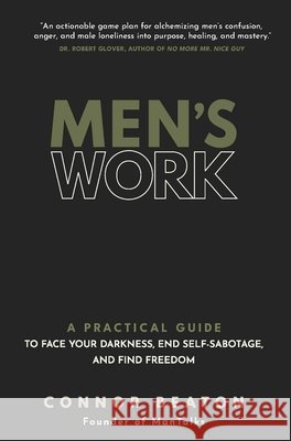 Men's Work: A Practical Guide to Face Your Darkness, End Self-Sabotage, and Find Freedom Connor Beaton 9781649633064 Sounds True - książka