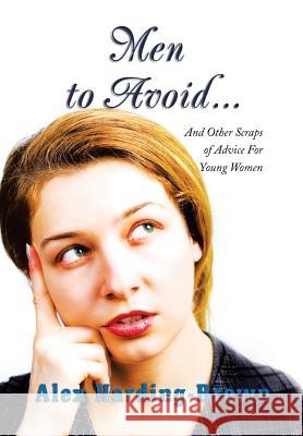 Men to Avoid...: And Other Scraps of Advice for Young Women Harding-Brown, Alex 9781483650203 Xlibris Corporation - książka