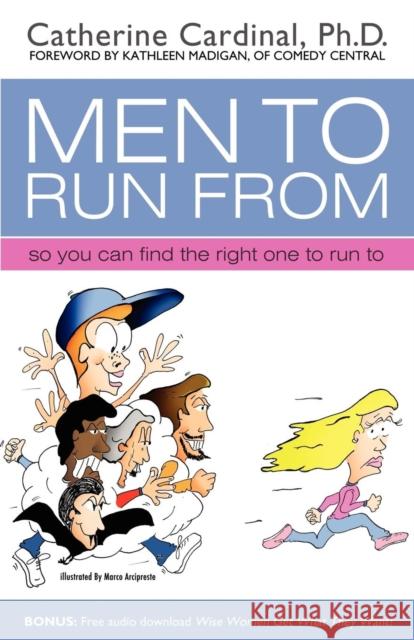 Men to Run from: So You Can Find the Right One to Run to Catherine Cardinal 9781600375972 Morgan James Publishing - książka