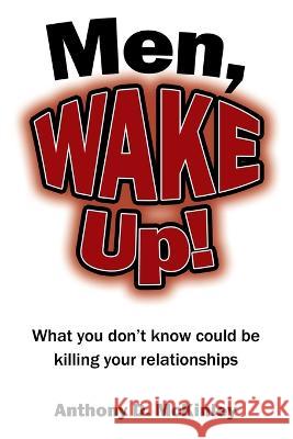 Men, Wake Up!: What You Don\'t Know Could Be Killing Your Relationships Anthony D. McKinley 9781664281622 WestBow Press - książka