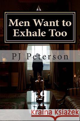 Men Want to Exhale Too Pj Peterson 9781451544572 Createspace - książka