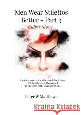 Men Wear Stilettos Better - Part 3 - Ruby's Story Peter Matthews Peter Matthews 9781716157493 Lulu.com - książka