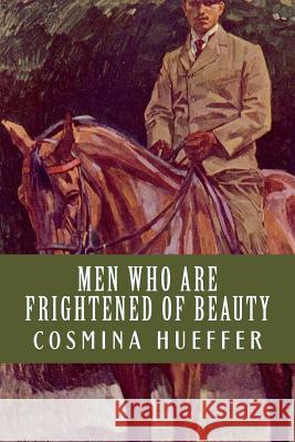 Men Who Are Frightened of Beauty Cosmina Hueffer 9781503139312 Createspace Independent Publishing Platform - książka