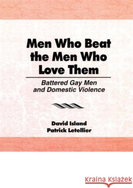 Men Who Beat the Men Who Love Them : Battered Gay Men and Domestic Violence David Island Patrick Letellier 9780918393975 Haworth Press - książka