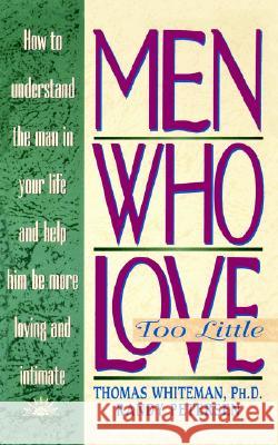 Men Who Love Too Little Thomas Whiteman, PH.D., Randy Petersen, Tom Whiteman 9780840791733 Regency Publishing House - książka