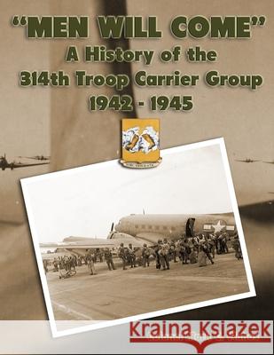 Men Will Come: A History of the 314th Troop Carrier Group 1942-1945 Vlahos, Colonel Mark C. 9780359952601 Lulu.com - książka