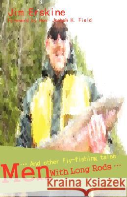 Men with Long Rods .: . and Other Fly-Fishing Tales Erskine, Jim 9780595465637 iUniverse - książka