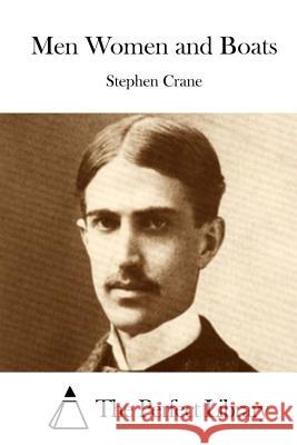 Men Women and Boats Stephen Crane The Perfect Library 9781511688581 Createspace - książka