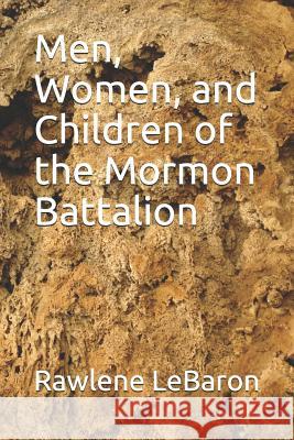 Men, Women, and Children of the Mormon Battalion Rawlene Lebaron 9781072454540 Independently Published - książka