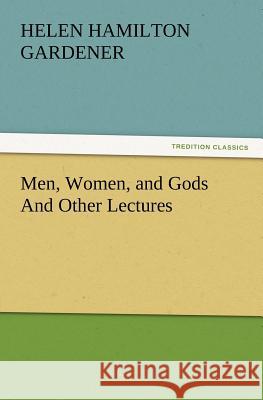 Men, Women, and Gods And Other Lectures Helen H (Helen Hamilton) Gardener 9783847218067 tredition GmbH - książka