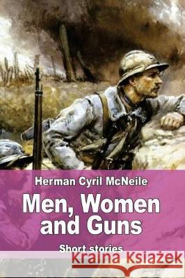 Men, Women and Guns Herman Cyril McNeile 9781976010996 Createspace Independent Publishing Platform - książka