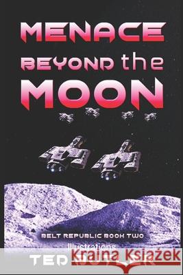 Menace Beyond the Moon: Book Two of the Belt Republic Ted Butler 9781976755125 Independently Published - książka