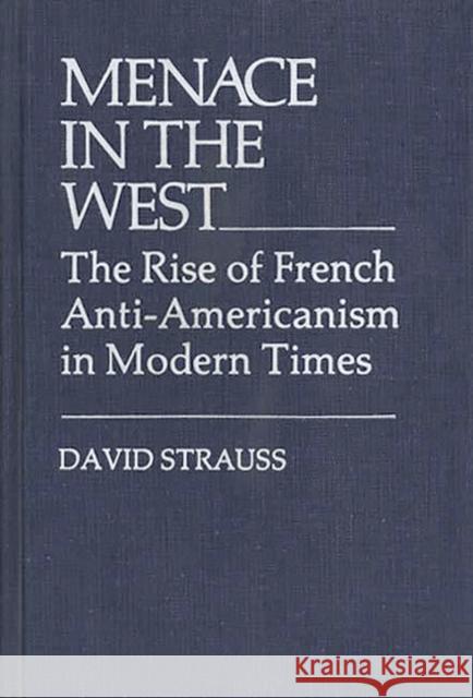 Menace in the West: The Rise of French Anti$americanism in Modern Times Strauss, David 9780313203169 Greenwood Press - książka
