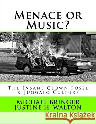 Menace or Music?: The Insane Clown Posse & Juggalo Culture Michael Bringer Justine H. Walton 9781518692437 Createspace - książka