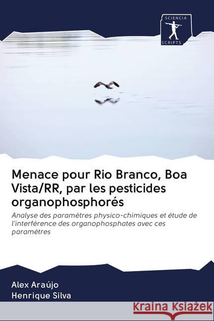 Menace pour Rio Branco, Boa Vista/RR, par les pesticides organophosphorés Araújo, Alex, Silva, Henrique 9786200951960 Wydawnictwo Bezkresy Wiedzy - książka